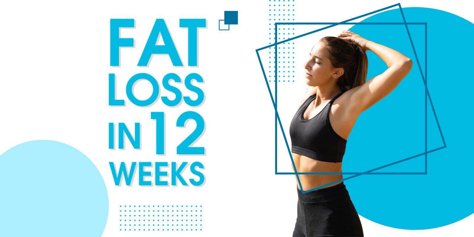 Fat Loss in 12 Weeks